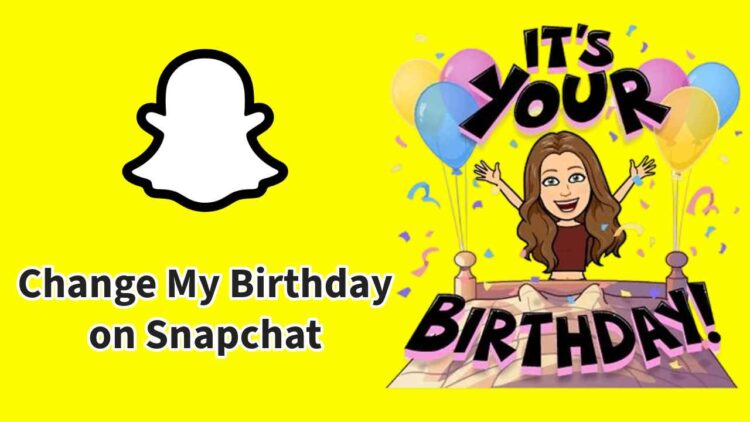 How to Change My Birthday on Snapchat: A Complete Guide